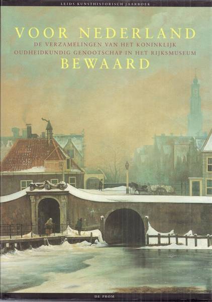 HEIJBROEK, J. F. Voor Nederland bewaard. De verzamelingen van het Koninklijk Oudheidkundig Genootschap in het Rijksmuseum.