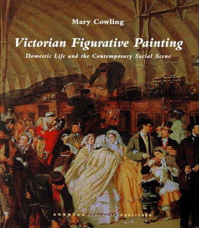 COWLING, MARY. Victorian Figurative Painting: Domestic Life and the Contemporary Social Scene.
