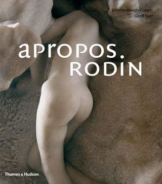 GOUGH-COOPER, JENNIFER &  DYER, GEOFF. Apropos Rodin.