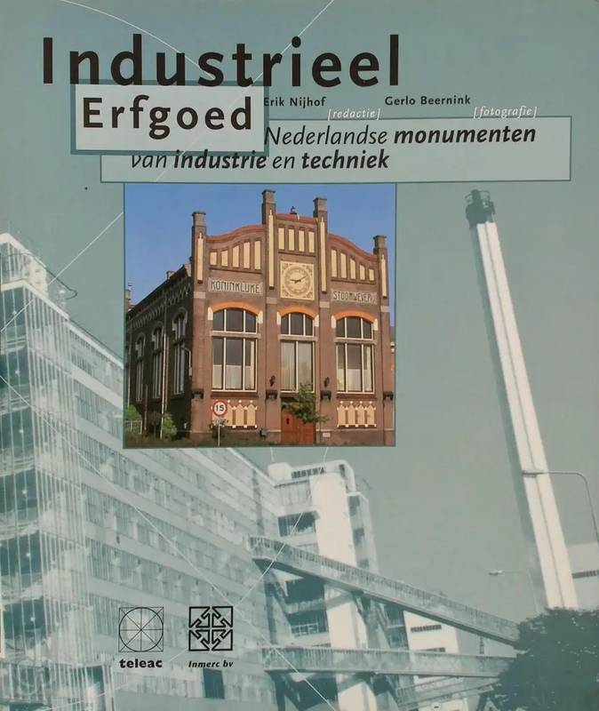 NIJHOF, ERIK (RED.). Industrieel erfgoed. Nederlandse monumenten van industrie en techniek.isbn 9789065334121