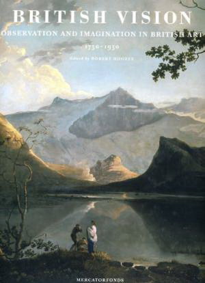 HOZEE, ROBERT EN ANDEREN. British Vision: Observation and Imagination in British Art, 1750-1950.
