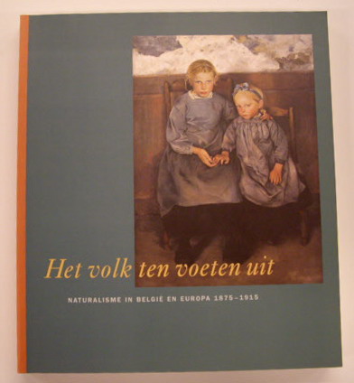 TODTS, HERWIG E.A. Het volk ten voeten uit. Naturalisme in België en Europa 1875 - 1915.