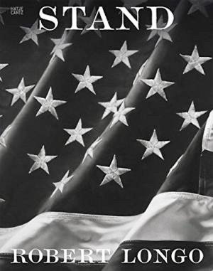 LONGO, ROBERT. Robert Longo: Stand.