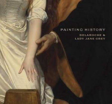 BANN, STEPHEN; WHITELEY, LINDA. Painting History: Delaroche and Lady Jane Grey.