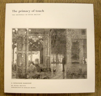 MILTON, PETER; INTRODUCTION BY ROSELLEN BROWN The Primacy of Touch: The Drawings of Peter Milton: A Catalogue Raisonne by Peter Milton.