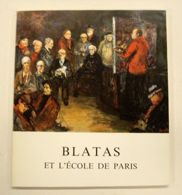 BLATAS. Blatas et l'Ecole de Paris. Exposition sous le patronage de l'association prestige et beauté de Paris, au Musée Bourdelle [1986].