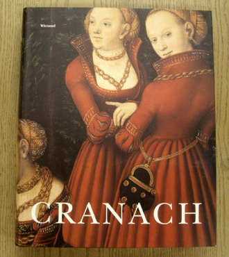 CRANACH, LUCAS - INGRID MOSSINGER & HARALD MARX & KARIN KOLB. Cranach (Kunstsammlungen Chemnitz 13 November 2005 - 12 Maerz 2006)