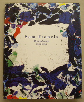 FRANCIS, SAM - ANKERMAN, KAREL & MARLIES BOLTHOVEN & ALBERT-FERNAND HAELEMEERSCH. Sam Francis: Remembering 1923-1994.