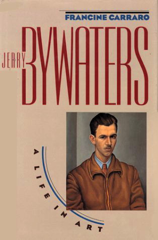 BYWATERS, JERRY - FRANCINE CARRARO. Jerry Bywaters: A Life in Art (American Studies Series)