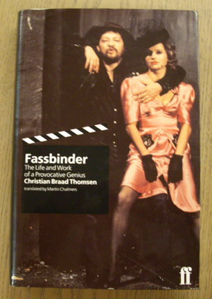 THOMSEN, CHRISTIAAN BRAAD. Fassbinder The Life and Work of a Provocative Genius.