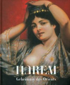 BELGIN, TAYFUN. Harem. Geheimnis des Orients. [Katalog zur Ausstellung Harem - Geheimnis des Orients, Kunsthalle Krems, 14. August - 13. November 2005]. hrsg. von Tayfun Belgin.
