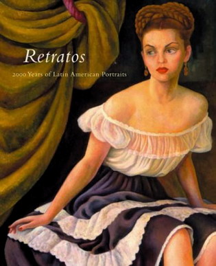 SAN ANTONIO MUSEUM OF ART AND OTHER MUSEUMS. Retratos: 2,000 Years of Latin American Portraits.