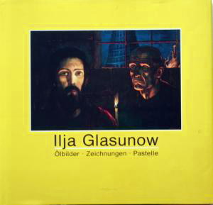 GLASUNOW, ILJA - WINTER, ERNST MICHAEL (HERAUSGEBER). lja Glasunow : Ölbilder, Zeichnungen, Pastelle. Ein Bildband zur Hamburger Ausstellung 1989 mit einer Einführung von Hanns Theodor Flemming.