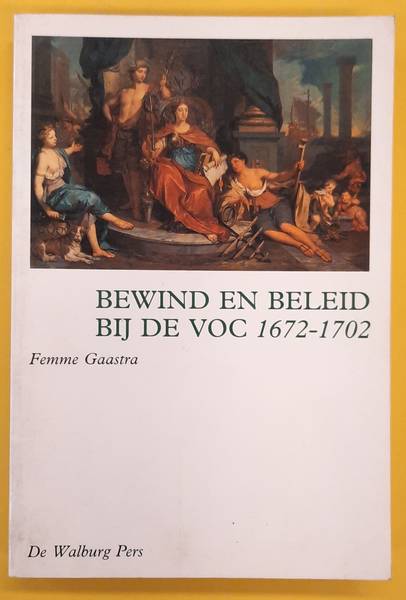 GAASTRA, FEMME S. Bewind en beleid bij de VOC 1672-1702.
