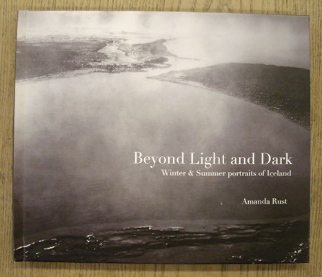 RUST, AMANDA. Beyond Light and Dark Winter & Summer portraits of Iceland.