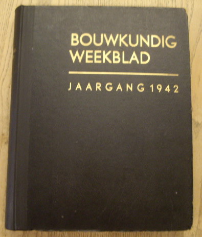 BOND VAN NEDERLANDSCHE ARCHITECTEN. & RETERA, W [RED.]. Bouwkundig weekblad. 63e jaargang 1942. Orgaan  van den Bond van Nederlandsche architecten.