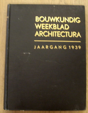 BOND VAN NEDERLANDSCHE ARCHITECTEN. Bouwkundig weekblad Architectura. 60e jaargang 1939. Orgaan  van den Bond van Nederlandsche architecten en het Genootschap Architectura et Amicitia.