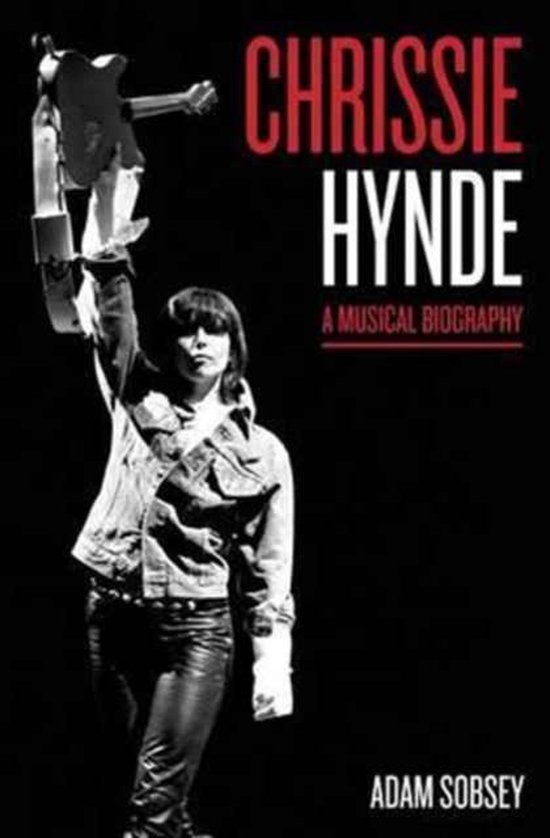 SOBSEY, ADAM. Chrissie Hynde. A Musical Biography.