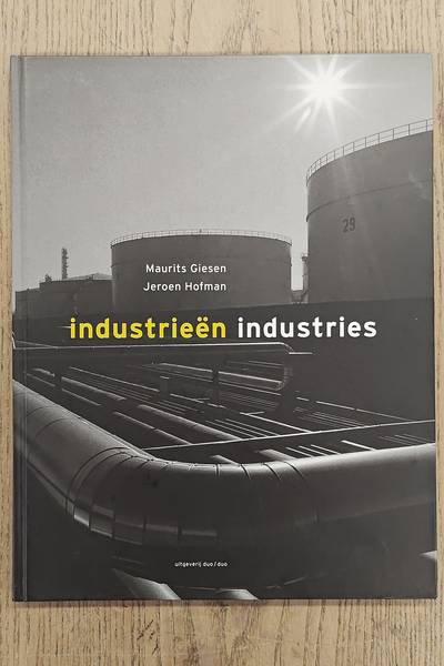 GIESEN, MAURITS ; JEROEN HOFMAN. Industriee¨n  Industries.