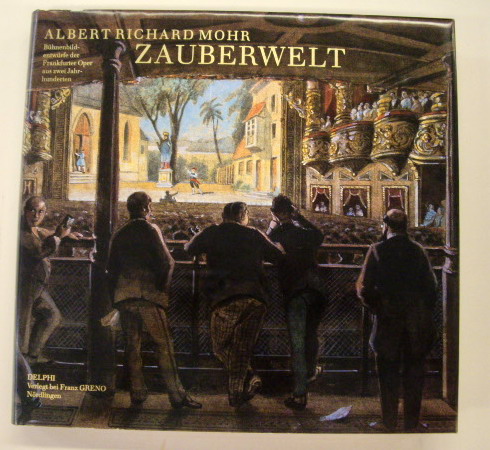 MOHR, ALBERT RICHARD. Zauberwelt. [ Bühnenbildentwürfe der Frankfurter Oper aus zwei Jahrhunderten. ]