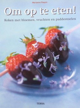 PAQUIN, MARIANNE. Om op te eten. Koken met bloemen, vruchten en paddestoelen.