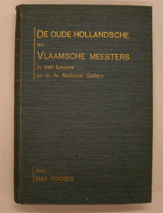 ROOSES, MAX. Oude Hollandsche en Vlaamsche meesters in den Louvre en in de National Gallery. Met 32 afbeeldingen hunner werken in houtgravure.