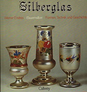 ENDRES, WERNER. Silberglas. Bauernsilber. Formen, Technik und Geschichte.