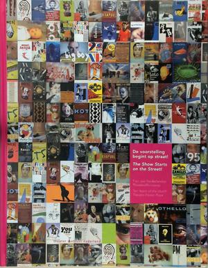 THEATER INSTITUUT NEDERLAND. De voorstelling begint op straat! 10 jaar Nederlandse Theateraffiche Prijs. / The show starts on the street! 10 years of the Dutch theatre poster prize