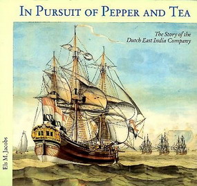 JACOBS, ELS M.  In Pursuit of Pepper and Tea. The Story of the Dutch East India Company.