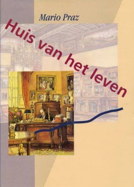 PRAZ, MARIO Huis van het leven. Vertaling Anton Haakman.