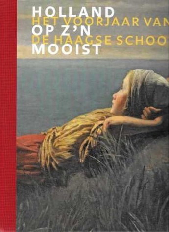 HAAGSE SCHOOL. & DIVERSE AUTEURS. Holland op z'n mooist. Dordrechts museum Gemeentemuseum Den Haag.