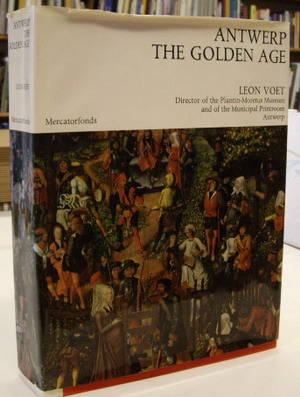 VOET, LEON. Antwerp, the Golden Age. The rise and glory of the Metropolis in the Sixteenth Century