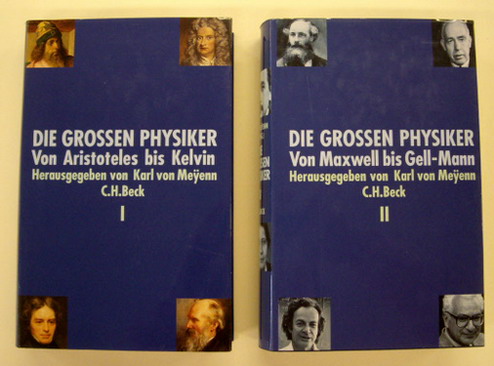 MEYENN, KARL VON. Die grossen Physiker. 2 Bände. Band 1: Von Aristoteles bis Kelvin + Band 2: Von Maxwell bis Gell-Mann.