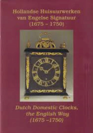 ENDER,H. VAN DEN &  C.A. GRIMBERGEN; E.A Hollandse huisuurwerken van Engelse Signatuur (1675-1750). Dutch Domestic Clocks, the English Way (1675-1750).