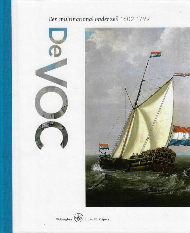 KUIPERS, JAN J. B. De VOC. Een multinational onder zeil, 1602-1799.