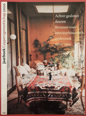 LAAN, BARBARA; EN ANDEREN Achter gesloten deuren, Bronnen voor interieurhistorisch onderzoek 1800 - 1950.