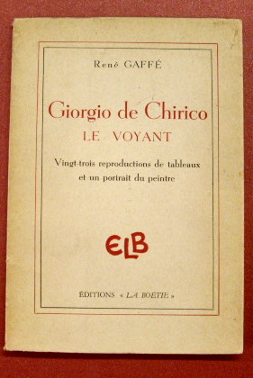 CHIRICO, GIORGIO DE - RENÉ GAFFE. Giorgio de Chirico le Voyant. Vingt-trois reproductions de tableaux et un portrait du peintre.
