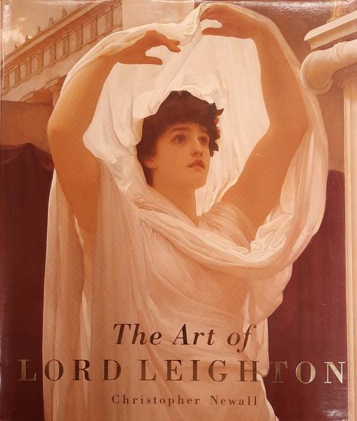 LEIGHTON, LORD - CHRISTOPHER NEWALL. The Art of Lord Leighton.