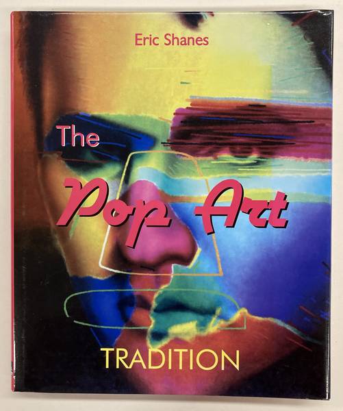 SHANES, ERIC. The Pop Art Tradition. Responding to Mass-Culture.