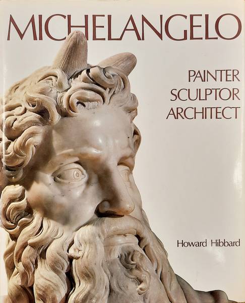 HIBBARD, HOWARD. Michelangelo, Painter, Sculptor, Architect