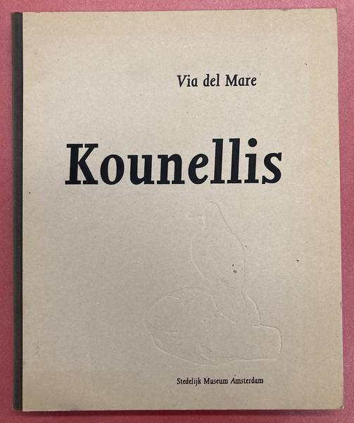 SM 1990: Jannis Kounellis. Via del Mare. Stedelijk Museum Amsterdam 24-11-1990 / 13-1-1991. Catalogue Dorine Mignot. Text and Interview by Wim Beeren.  Cataogue 743