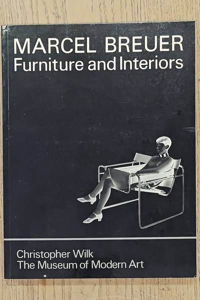 BREUER,MARCEL - WILK,CHRISTOPHER. Marcel Breuer. Furniture and Interiors.