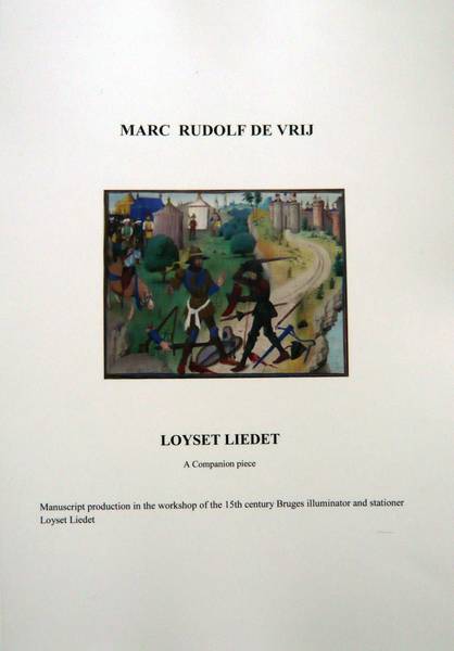 VRIJ, MARC RUDOLF DE. Loyset Liedet. A companion piece. Manuscript production in the workshop of the 15th century Bruges illuminator and stationer Loyset Liedet.