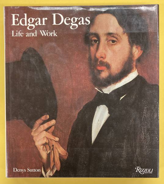 DEGAS, EDGAR - DENYS SUTTON. Edgar Degas: Life and Work.