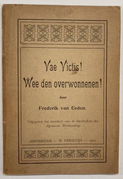 EEDEN, FREDERIK VAN. Vae Victis! Wee den overwonnenen. Uitgegeven ten voordeele van de slachtoffers der Algemeene Werkstaking.