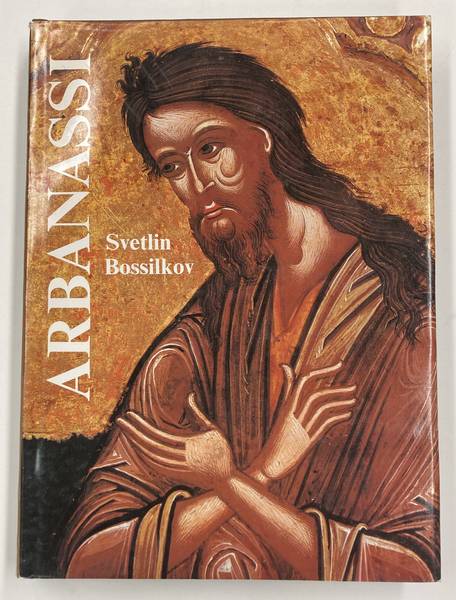 BOSSILKOV, SVETLIN. Arbanassi. Iconostases and Religious Easel Art (15th-18th and 19th centuries).