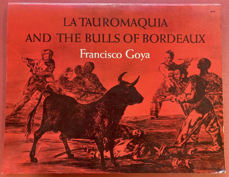 GOYA, FRANCISCO, AND HOFER, PHILIP (INTRODUCTION BY). La Tauromaquia and the Bulls of Bordeaux.
