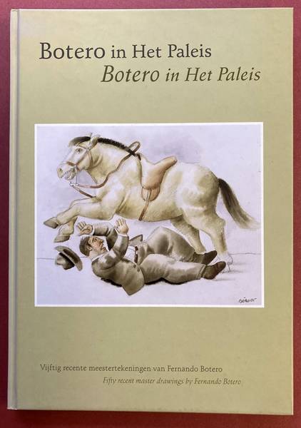 BOTERO - JOHN SILLEVIS. Botero in het Paleis. Vijftig recente meesterwerken van Fernando Botero / Fifty recent master drawings by Fernando Botero.