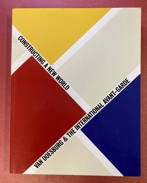 DOESBURG - FABRE, GLADYS & DORIS WINTGENS HÖTTE [ED.] Van Doesburg & the International Avant-Garde - Constructing a New World.