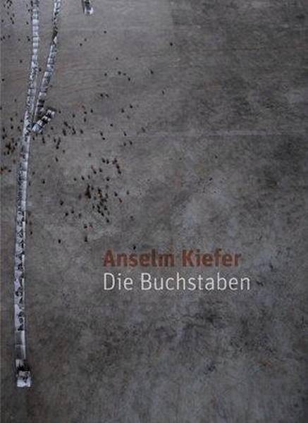 KIEFER, ANSELM Anselm Kiefer. Die Buchstaben.
